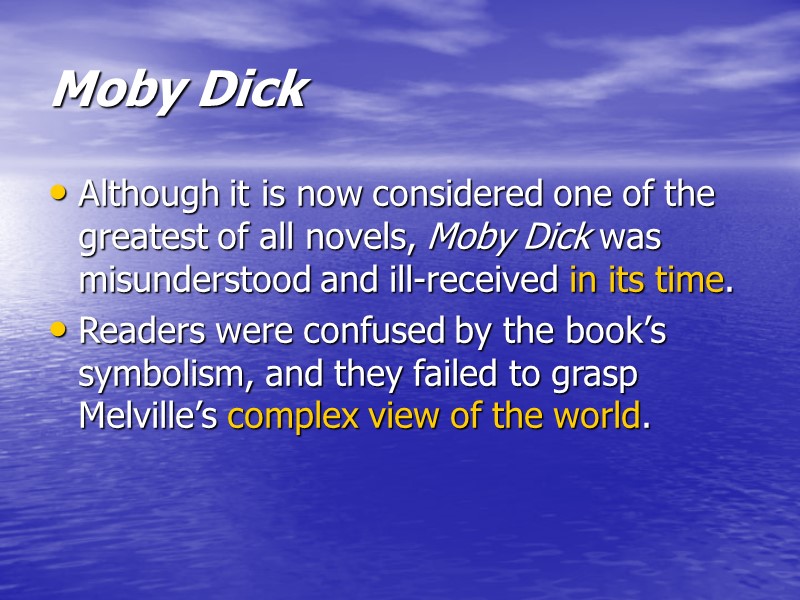 Moby Dick  Although it is now considered one of the greatest of all